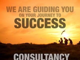 ON YOUR JOURNEY TO
WE ARE GUIDING YOU
SUCCESS
 