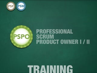 PROFESSIONAL
SCRUM
PRODUCT OWNER I / II
 