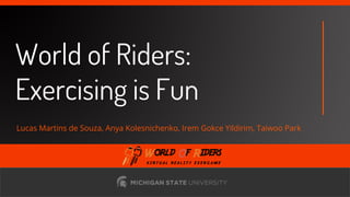 freegoogleslidestemplates.com
World of Riders:
Exercising is Fun
Lucas Martins de Souza, Anya Kolesnichenko, Irem Gokce Yi...