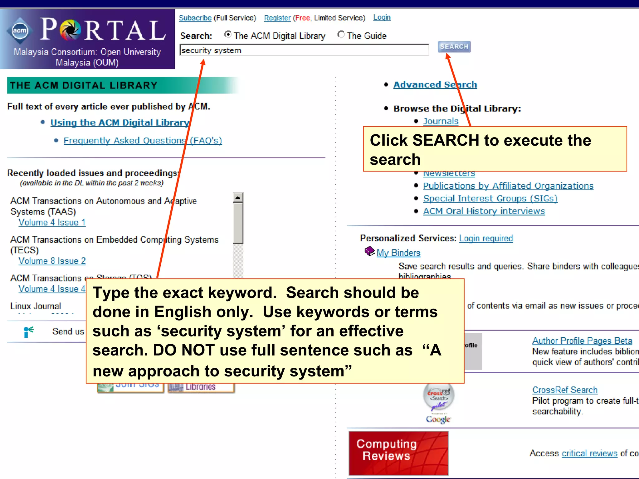 Type the exact keyword.  Search should be done in English only.  Use keywords or terms such as ‘security system’ for an effective search. DO NOT use full sentence such as  “A new approach to security system”   Click SEARCH to execute the search 