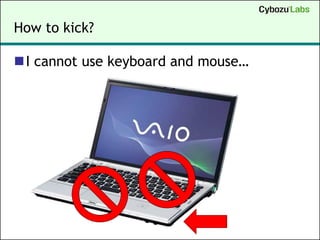 How to kick?

I cannot use keyboard and mouse…
 