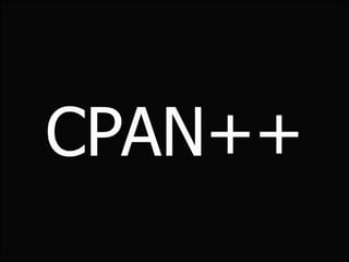 CPAN++
 