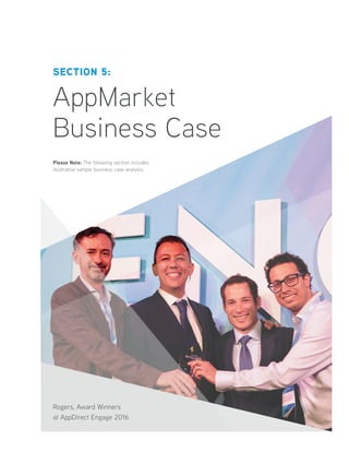 SECTION 5:
AppMarket
Business Case
Please Note: The following section includes
illustrative sample business case analysis.
Rogers, Award Winners
at AppDirect Engage 2016
 