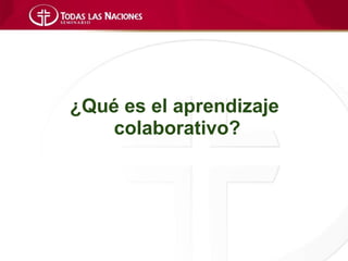 ¿Qué es el aprendizaje
    colaborativo?
 