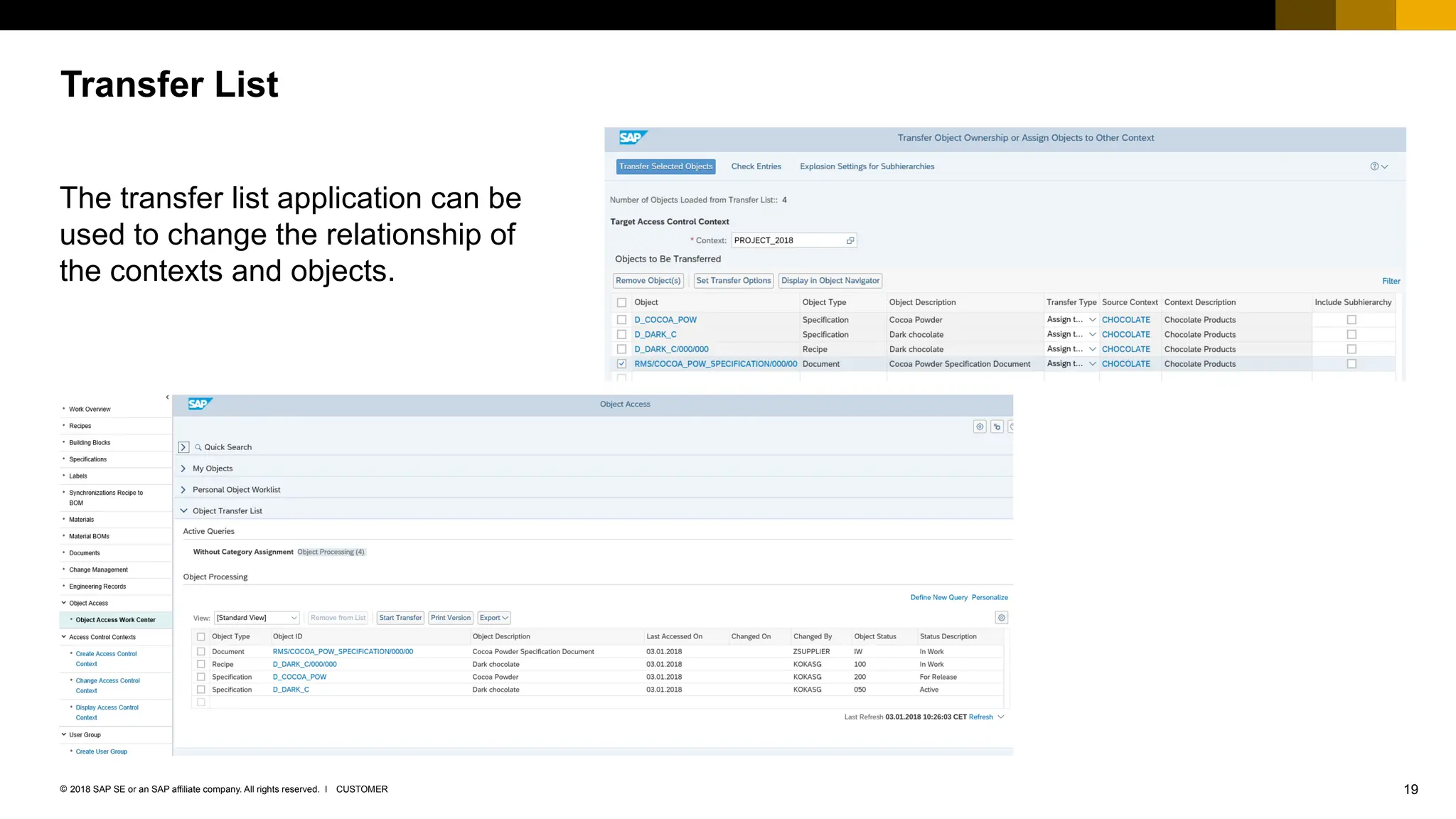 19
CUSTOMER
© 2018 SAP SE or an SAP affiliate company. All rights reserved. ǀ
The transfer list application can be
used to change the relationship of
the contexts and objects.
Transfer List
 