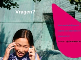10 
Vragen? 
bart.wentholt@acm.nl 
angela.van.diejen@acm.nl 
www.acm.nl 
Twitter: @AutoriteitCM 
