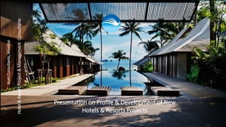 AumConsultants,Mumbai
Hotel&ResortProject&ManagementConsultants
Presentation on Profile & Development of New
Hotels & Resorts Projects
 