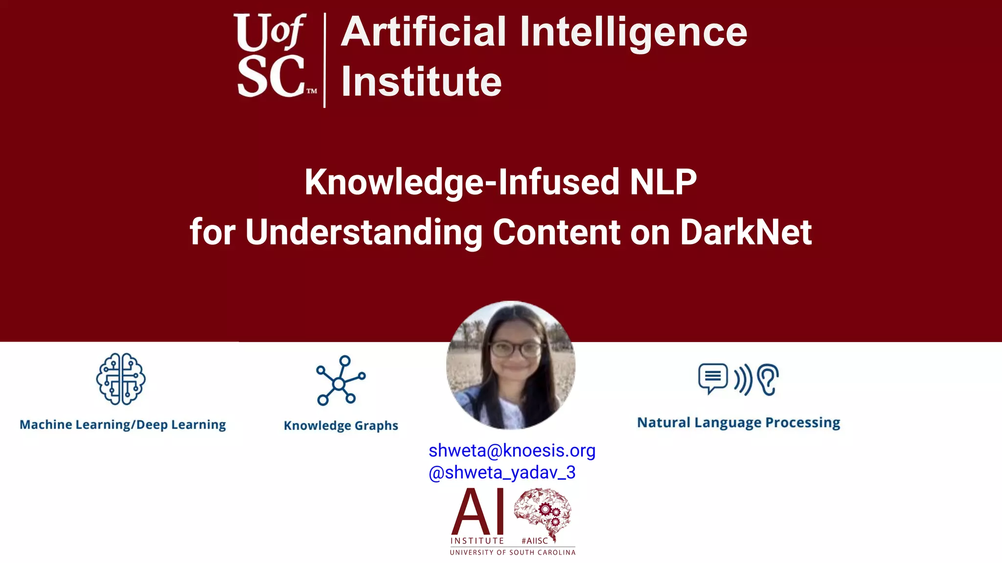 Knowledge-Infused NLP
for Understanding Content on DarkNet
Artificial Intelligence
Institute
shweta@knoesis.org
@shweta_yadav_3
 