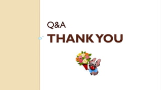 THANKYOU
Q&A
 