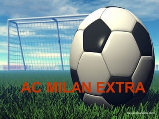 AC MILAN EXTRA
           www.acmilanextra.com/
 