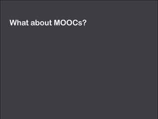 What about MOOCs?
 