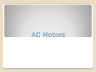 AC Motors




            1
 