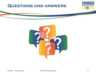 Questions and answers
#ACMP2015	
  	
  	
  	
  	
  @experiencepoint	
   2015	
  ©	
  ACMP	
  All	
  Rights	
  Reserved	
   32	
  
 