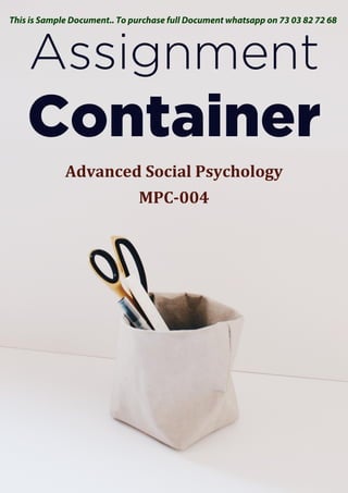 Advanced Social Psychology
MPC-004
This is Sample Document.. To purchase full Document whatsapp on 73 03 82 72 68
 