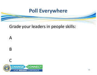 Poll	Everywhere
11
Grade	your	leaders	in	people	skills:
A
B
C
 