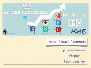 teach * reach * connect
japie swanepoel
@japies
#acmroadshow
 