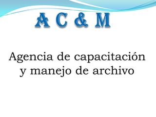 A C & M Agencia de capacitación y manejo de archivo 