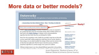 More data or better models?


                                                   Really?




             Anand Rajaraman: Stanford & Senior VP at
             Walmart Global eCommerce (former Kosmix)        46
 