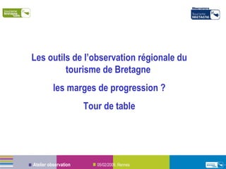 Les outils de l’observation régionale du tourisme de Bretagne  les marges de progression ? Tour de table 