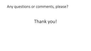 Thank you!
Any questions or comments, please?
 