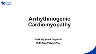 Arrhythmogenic
Cardiomyopathy
BSNT. Nguyễn Hoàng Minh
TS.BS Trần Vũ Minh Thư
1
 