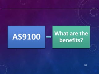 31
AS9100 What are the
benefits?
 