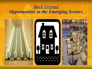 Back Ground Opportunities in the Emerging Sectors 