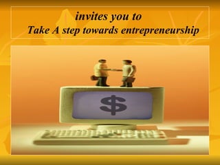 invites you to     Take A step towards entrepreneurship 