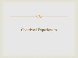 
Contrived Experiences
 