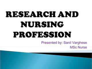 Presented by: Sanil Varghese
MSc Nurse

 