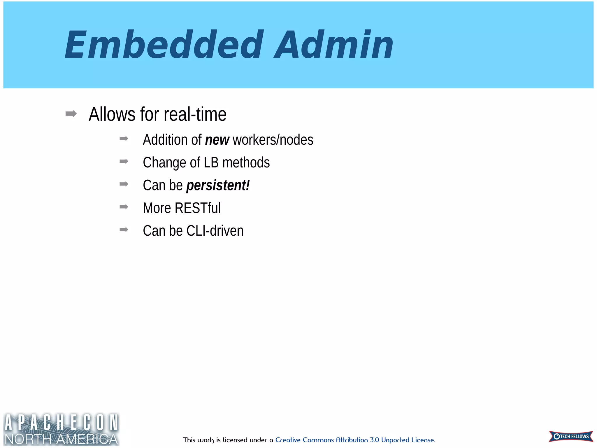 This work is licensed under a Creative Commons Attribution 3.0 Unported License.
Embedded Admin
➡ Allows for real-time
➡ Addition of new workers/nodes
➡ Change of LB methods
➡ Can be persistent!
➡ More RESTful
➡ Can be CLI-driven
 