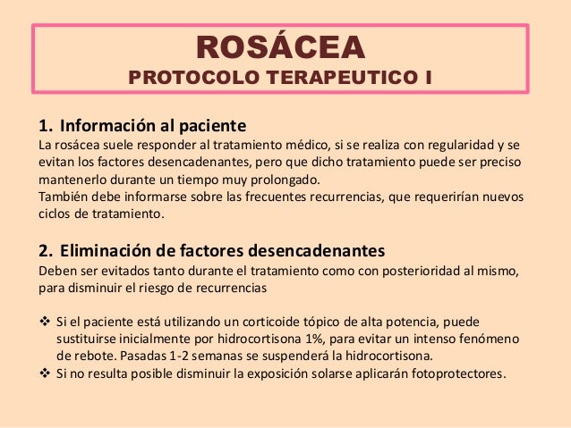 ROSÃCEA
PROTOCOLO TERAPEUTICO I
1. InformaciÃ³n al paciente
La rosÃ¡cea suele responder al tratamiento mÃ©dico, si se realiza...