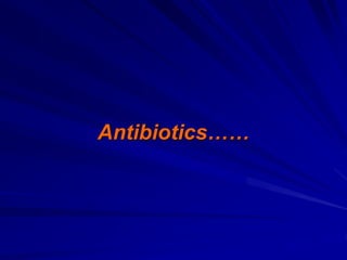 Antibiotics……
 