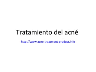 Tratamiento del acné
http://www.acne-treatment-product.info
 