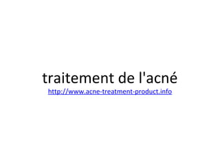 traitement de l'acné
http://www.acne-treatment-product.info
 