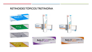 RETINOIDESTÓPICOS:TRETINOÍNA
 