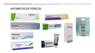 ANTIBIÓTICOSTÓPICOS
 