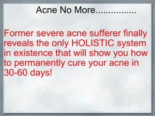                Acne No More................   ,[object Object]