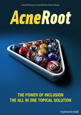 THE POWER OF INCLUSION
THE ALL IN ONE TOPICAL SOLUTION
Natural Pathway for Acute &Chronic Derma Disease
Treatment for ACNE
 