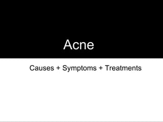 Acne Causes + Symptoms + Treatments 