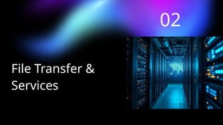 File Transfer &
Services
02
 