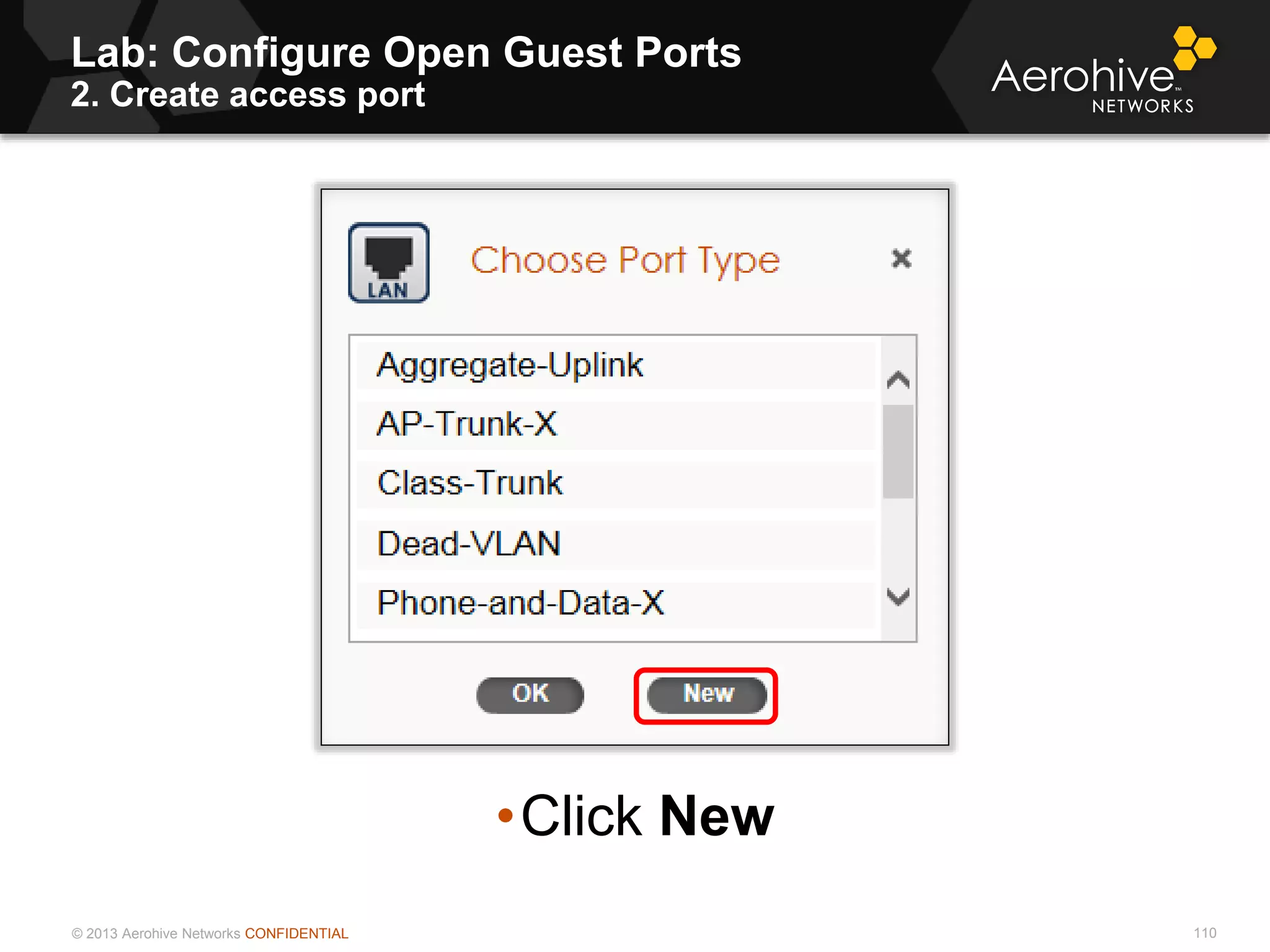 © 2013 Aerohive Networks CONFIDENTIAL
Lab: Configure Open Guest Ports
2. Create access port
110
•Click New
 