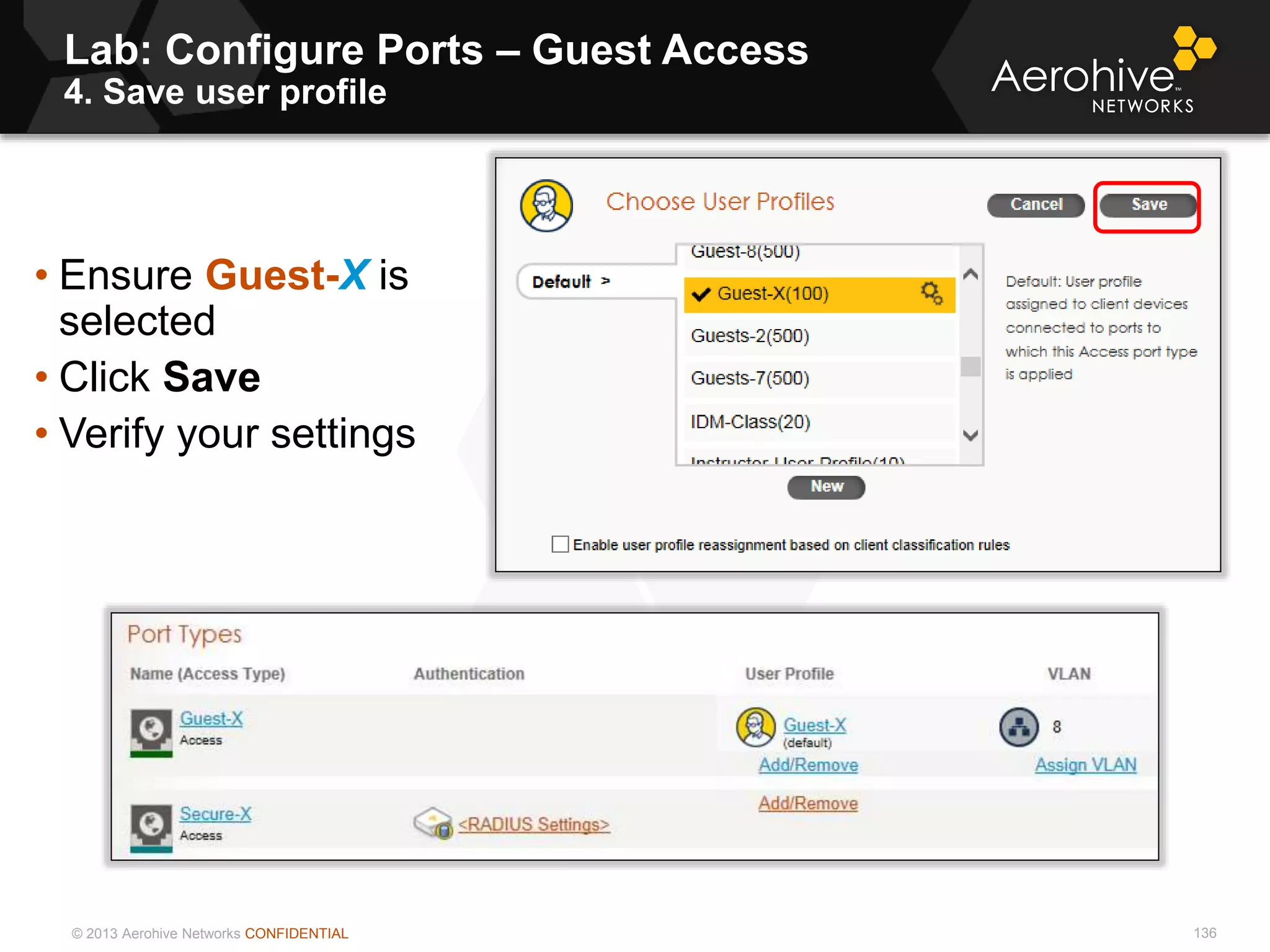 © 2013 Aerohive Networks CONFIDENTIAL
Lab: Configure Ports – Guest Access
4. Save user profile
136
• Ensure Guest-X is
selected
• Click Save
• Verify your settings
 