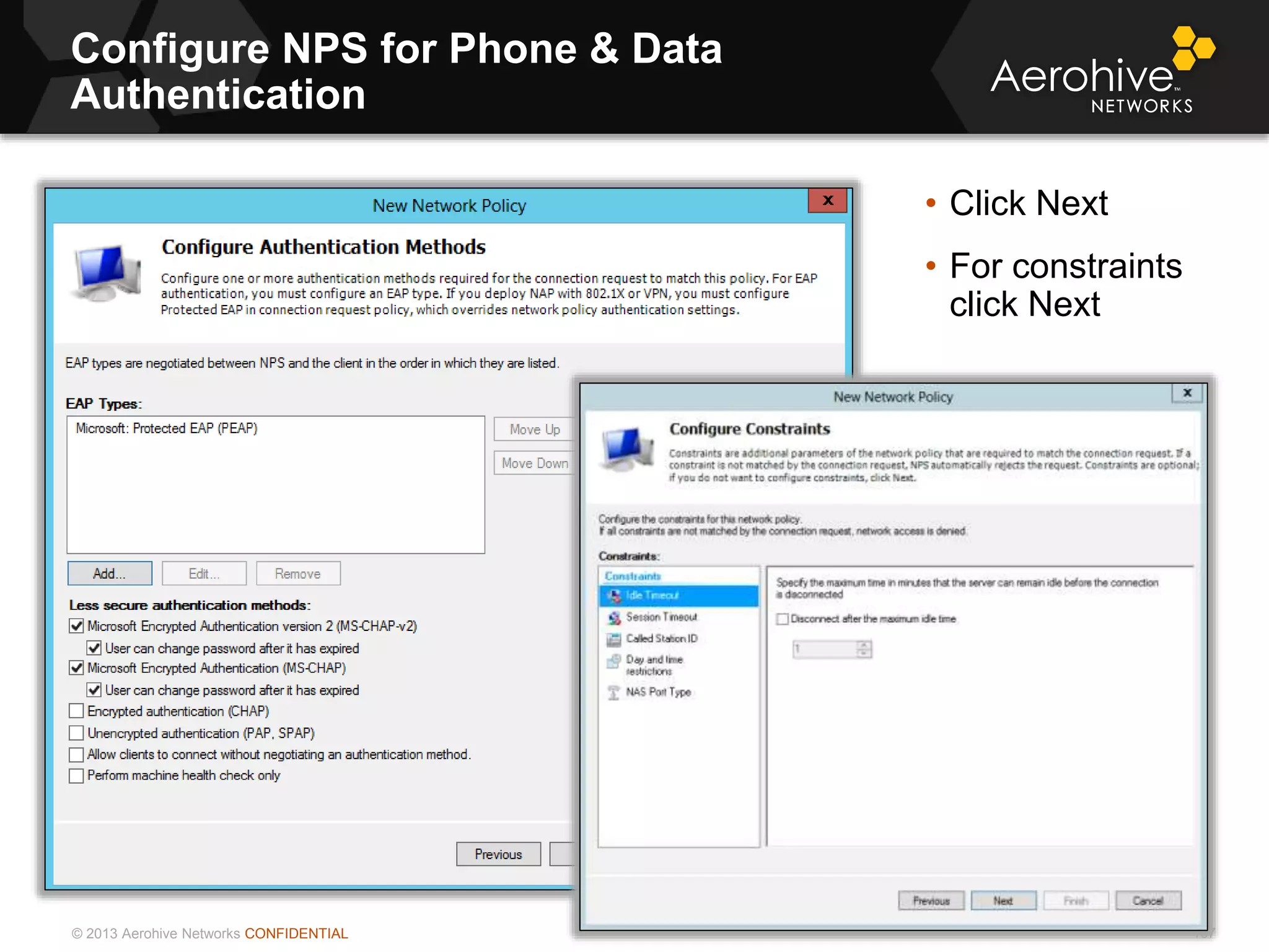 © 2013 Aerohive Networks CONFIDENTIAL
Configure NPS for Phone & Data
Authentication
167
• Click Next
• For constraints
click Next
 