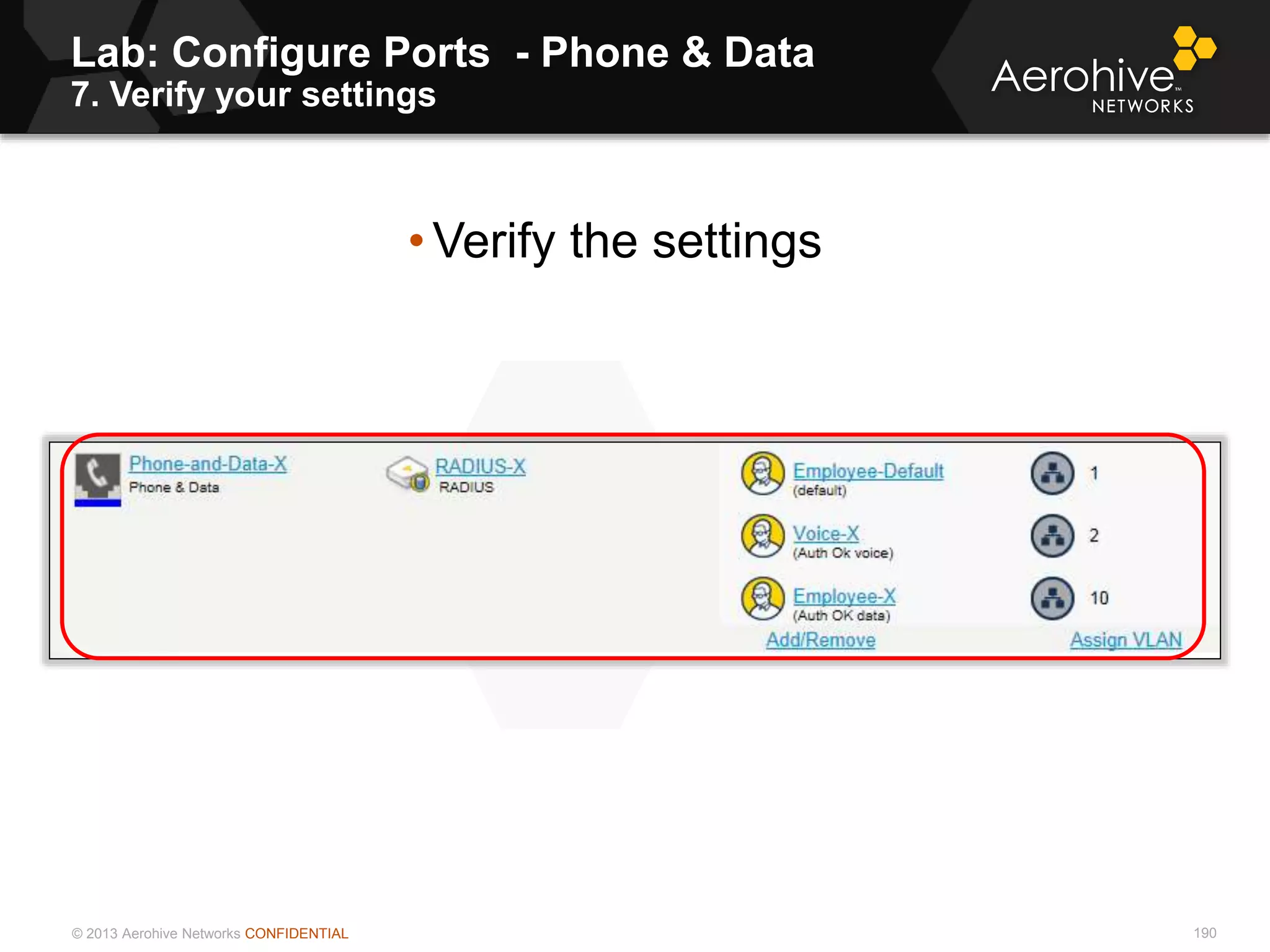 © 2013 Aerohive Networks CONFIDENTIAL
Lab: Configure Ports - Phone & Data
7. Verify your settings
190
• Verify the settings
 