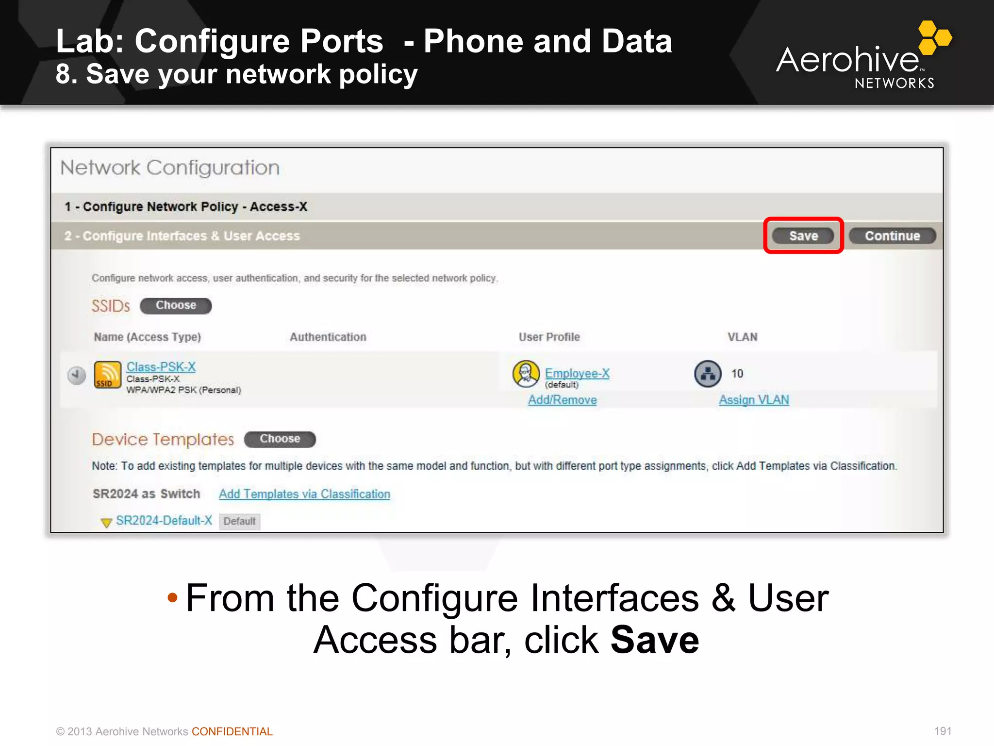 © 2013 Aerohive Networks CONFIDENTIAL 191
• From the Configure Interfaces & User
Access bar, click Save
Lab: Configure Ports - Phone and Data
8. Save your network policy
 
