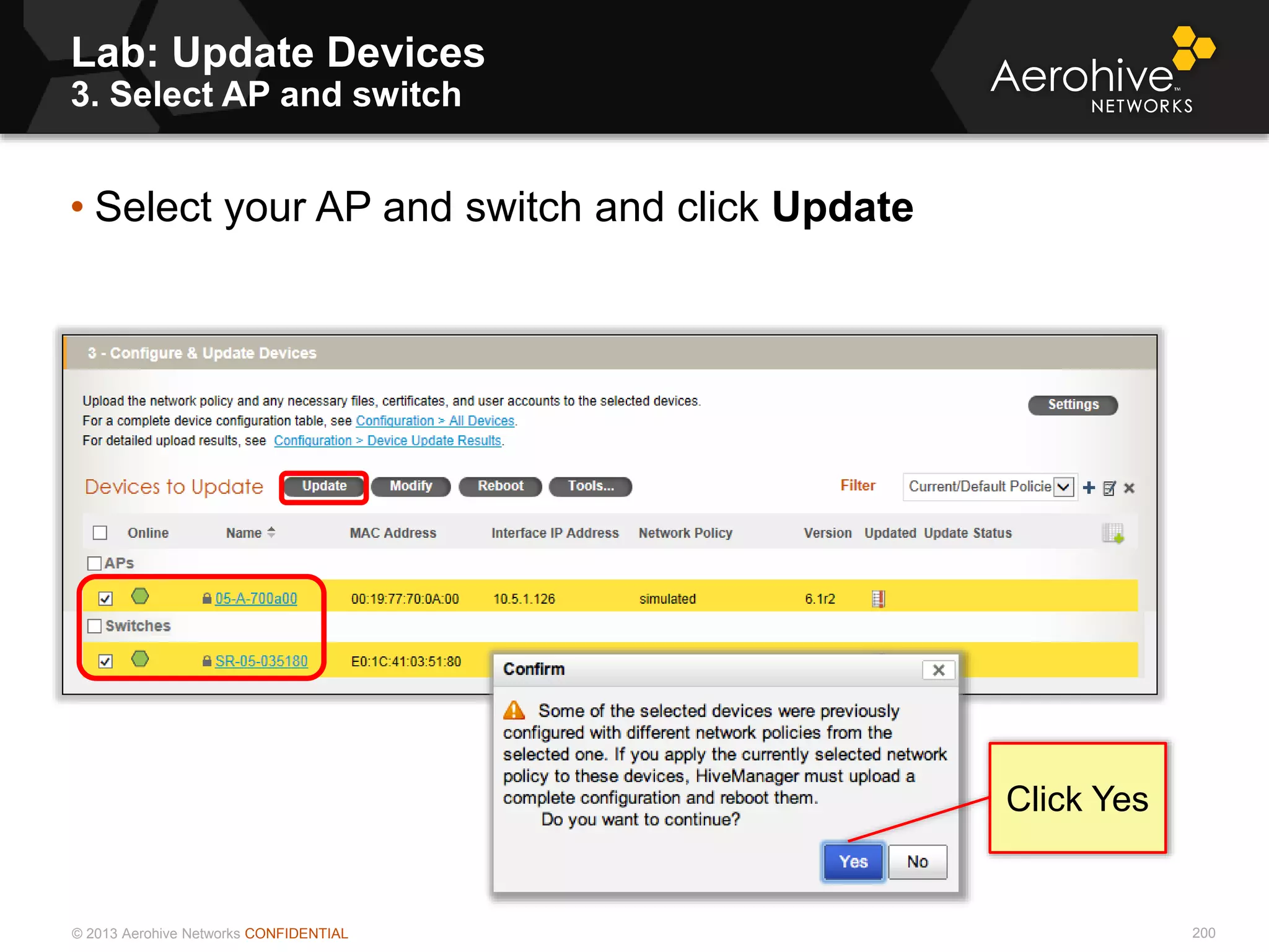 © 2013 Aerohive Networks CONFIDENTIAL
Lab: Update Devices
3. Select AP and switch
200
• Select your AP and switch and click Update
Click Yes
 