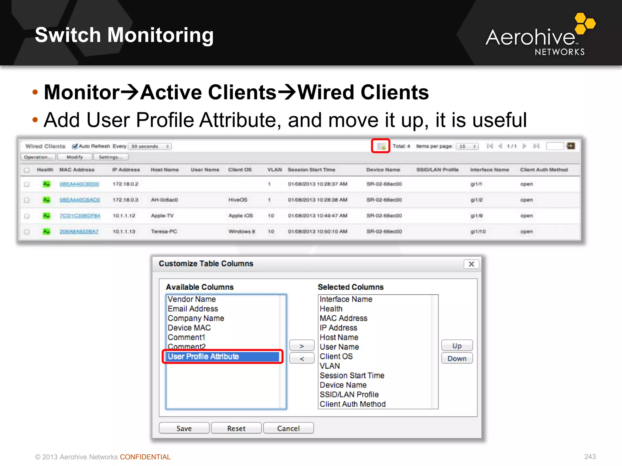 © 2013 Aerohive Networks CONFIDENTIAL
Switch Monitoring
243
• MonitorActive ClientsWired Clients
• Add User Profile Attribute, and move it up, it is useful
 