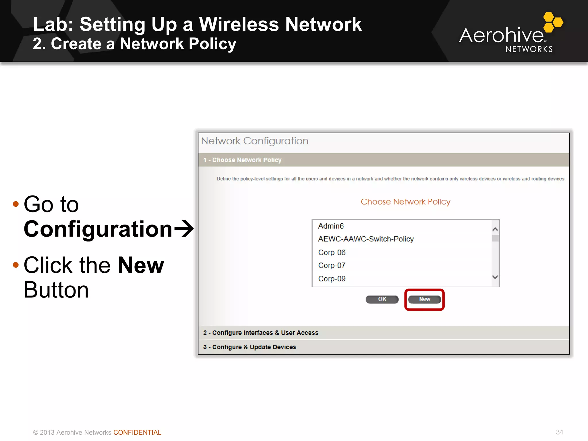© 2013 Aerohive Networks CONFIDENTIAL
Lab: Setting Up a Wireless Network
2. Create a Network Policy
34
• Go to
Configuration
• Click the New
Button
 