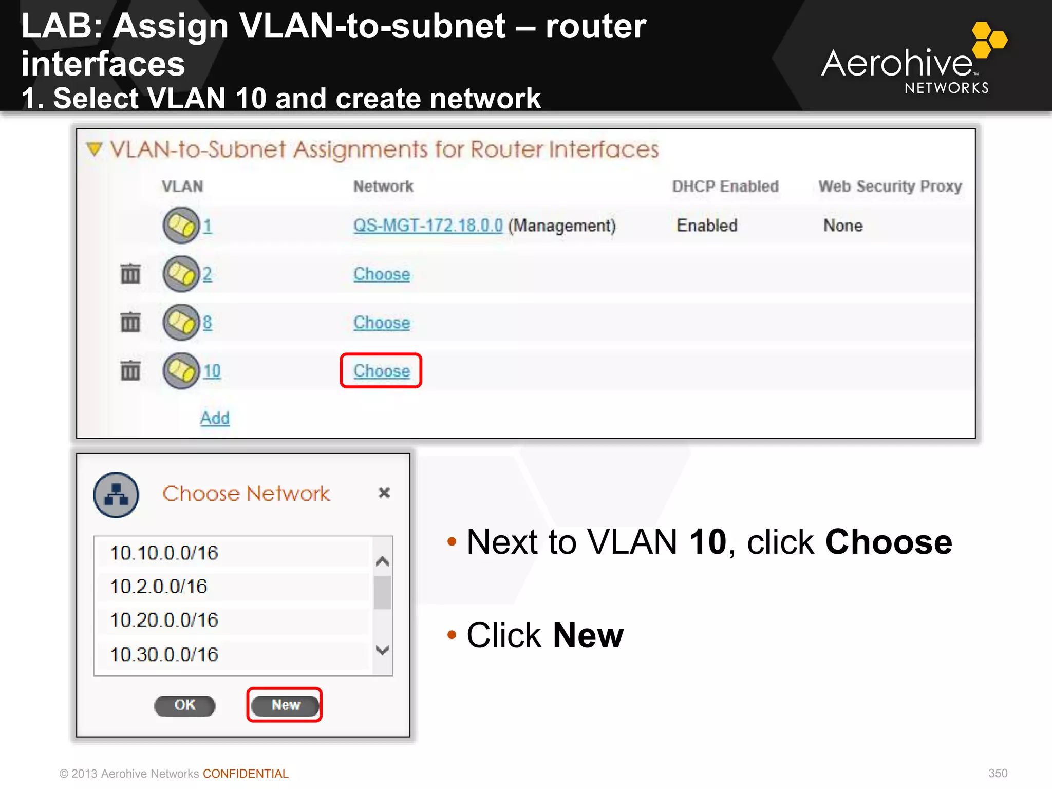 © 2013 Aerohive Networks CONFIDENTIAL 350
• Next to VLAN 10, click Choose
• Click New
LAB: Assign VLAN-to-subnet – router
interfaces
1. Select VLAN 10 and create network
 